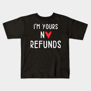 I'm Yours No Refunds - Single No Relationship Kids T-Shirt